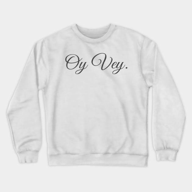 Oy Vey Fancy Crewneck Sweatshirt by JuliesDesigns
